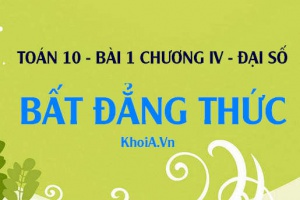 Tính chất của bất đẳng thức, Bất đẳng thức Cauchy (Cô- Si) và BĐT trị tuyệt đối - Toán lớp 10